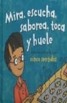 mira, escucha, saborea, toca y huele: aprende acerca de tus cinco sentidos-9789583018589