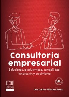 consultoría empresarial: soluciones, productividad, rentabilidad, innovación y c-luis carlos palacios acero-9789585038189