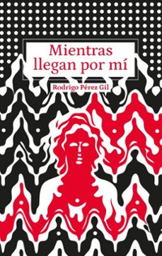 mientras llegan por mi (ebook)-rodrigo pérez gil-9789587209389