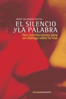 el silencio y la palabra: dos interlocutores para un dialogo sobre lo real (ebook)-ruben maldonado ortega-9789587414189
