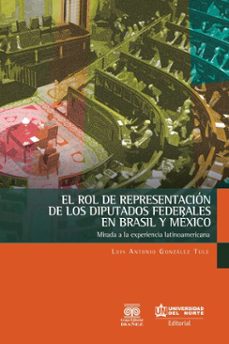 el rol de representacion de los diputados federales en brasil y mexico (ebook)-luis antonio gonzález tule-9789587417289