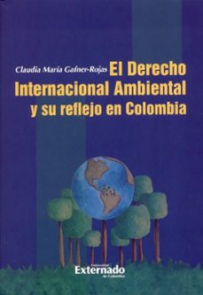 derecho internacional ambiental y su reflejo en colombia (ebook)-claudia maria gafner-rojas-9789587729689