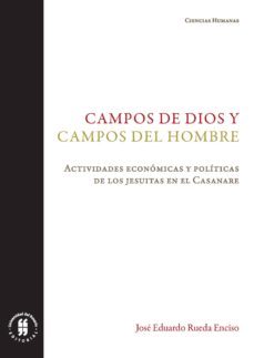 campos de dios y campos del hombre. actividades economicas y politicas de los jesuitas en el casanare (ebook)-jose eduardo rueda enciso-9789587841589