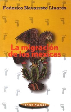 la migracion de los mexicanos-federico navarrete linares-9789701802489