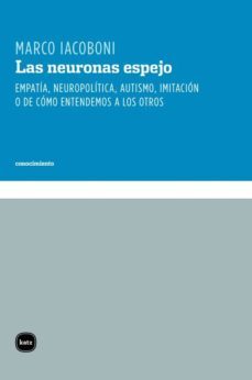 las neuronas espejo. empatia, neuropolitica, autismo, imitacion, o de como entendemos a los otros (ebook)-marco iacoboni-9789871283989