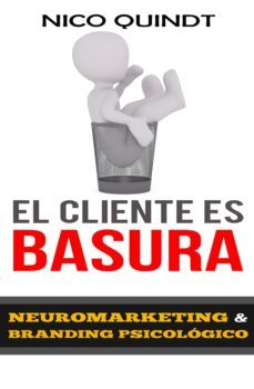 el cliente es basura - neuromarketing &amp; branding (ebook)-nico quindt-9789874214089