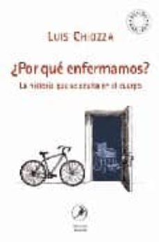 ¿por que enfermamos? la historia que se oculta en el cuerpo-luis chiozza-9789875990289