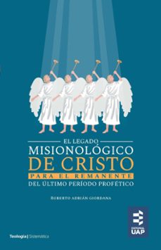 el legado misionologico de cristo para el remanente del ultimo periodo profetico (ebook)-9789877651089