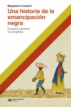 una historia de la emancipacion negra (ebook)-magdalena candioti-9789878011189