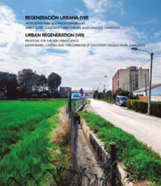 regeneracion urbana (viii). propuestas para el espacio periurbano : santa isabel, casetas y corredor del bajo gallego, zaragoza-pablo varioscal-9791370140489