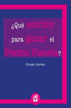 ¿que escribir para ganar el premio planeta?-omar jerez-9791387582289