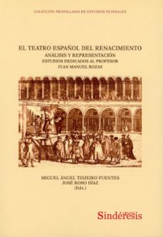 teatro español del renacimiento. análisis y representación. estud ios dedicados al profesor juan manuel rozas-miguel angel teijeiro fuentes-9791387929589