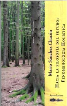 hacia la filosofia del futuro: fenomenologia holistica-mario sanchez chacon-9791399149289