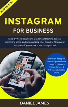 instagram for business: step-by-step beginners guide to attracting clients, increasing sales, and popularizing your brand (ebook)-daniel james-9798223154389
