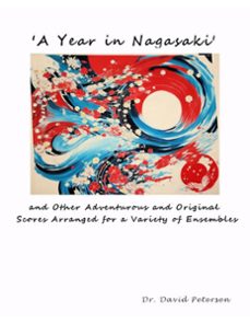 'a year in nagasaki' and other adventurous and original scores arranged for a variety of ensembles (ebook)-david petersen-9798224047789