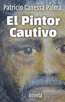 el pintor cautivo (ebook)-patricio canessa palma-9798224671489