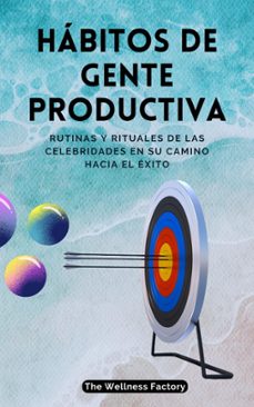 habitos de gente productiva: rutinas y rituales de las celebridades en su camino hacia el exito (ebook)-the wellness factory - es-9798224932689