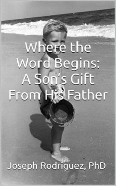 where the word begins: a sons gift from his father (ebook)-joseph rodriguez-9798227032089