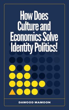 how does culture and economics solve identity politics! (ebook)-dawood mamoon-9798231023189