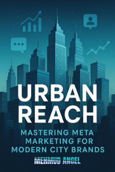 urban reach: mastering meta marketing for modern city brands (ebook)-gilberto angel mejia-9798231445189