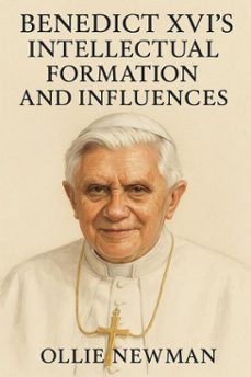 benedict xvis intellectual formation and influences (ebook)-ollie newman-9798231463589