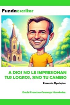 a dios no le impresionan tus logros sino tu cambio (ebook)-david francisco camargo hernández-9798231469789