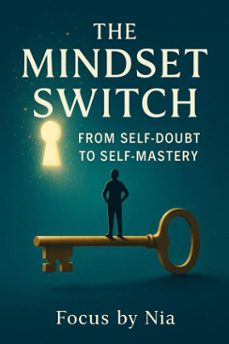 the mindset switch:  from  self-doubt  to  self-mastery (ebook)-focus by nia-9798232543389