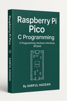 raspberry pi pico c programming  c programming, hardware interfaces, rp2040 (ebook)-sarful hassan-9798232985189