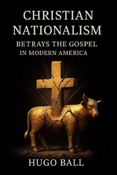 christian nationalism betrays the gospel in modern america (ebook)-hugo ball-9798232996789