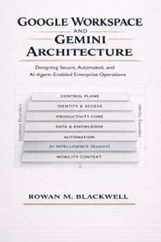 google workspace and gemini architecture: designing secure, automated, and ai-agentenabled enterprise operations (ebook)-rowan m. blackwell-9798233184789