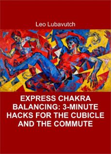 express chakra balancing: 3-minute hacks for the cubicle and the commute (ebook)-leo lubavitch-9798233186189
