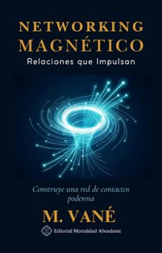 networking magnetico: relaciones que impulsan construye una red de contactos poderosa (ebook)-m. vané-9798233871689