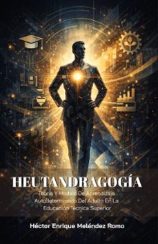 heutandragogia: teoria y modelo de aprendizaje autodeterminado del adulto en la educacion tecnica superior (ebook)-héctor enrique meléndez romo-9798233875489