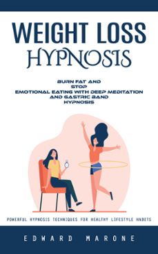 weight loss hypnosis: powerful hypnosis techniques for healthy lifestyle habits (burn fat and stop emotional eating with deep meditation and gastric band hypnosis) (ebook)-edward marone-9798894584089