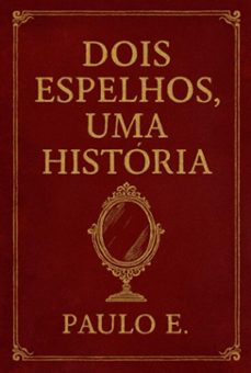 dois espelhos, uma historia (ebook)-paulo e.-3410009186099