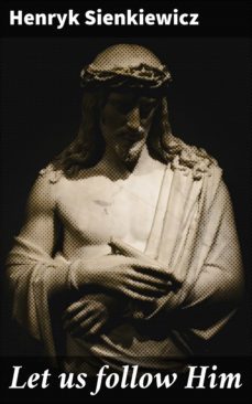 let us follow him (ebook)-henryk sienkiewicz-4057664577399