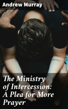 the ministry of intercession: a plea for more prayer (ebook)-andrew murray-4057664653499