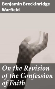 on the revision of the confession of faith (ebook)-benjamin breckinridge warfield-4064066064099