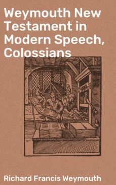 weymouth new testament in modern speech, colossians (ebook)-richard francis weymouth-4064066090999
