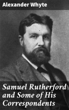 samuel rutherford and some of his correspondents (ebook)-alexander whyte-4064066195199