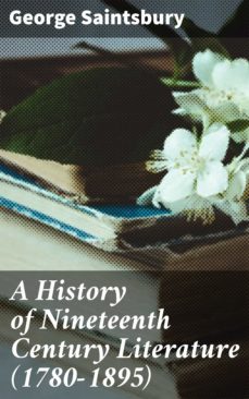 a history of nineteenth century literature (1780-1895) (ebook)-4064066238599