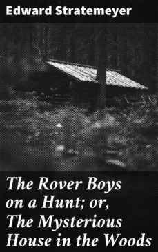 the rover boys on a hunt; or, the mysterious house in the woods (ebook)-edward stratemeyer-4064066240899