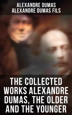 the collected works alexandre dumas, the older and the younger (ebook)-alexandre dumas fils-4064066393199