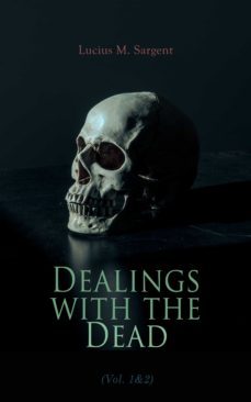dealings with the dead (vol. 1&amp;2) (ebook)-lucius m. sargent-4064066399399