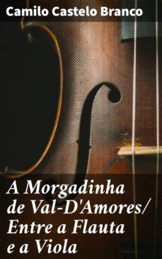 a morgadinha de val-d'amores/ entre a flauta e a viola (ebook)-camilo castelo branco-4064066409999