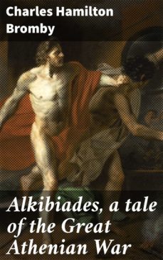 alkibiades, a tale of the great athenian war (ebook)-charles hamilton bromby-4064066424299