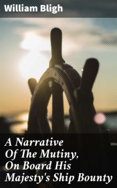 a narrative of the mutiny, on board his majesty's ship bounty (ebook)-william bligh-4066338101099