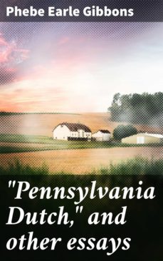 "pennsylvania dutch," and other essays (ebook)-phebe earle gibbons-4066338107299