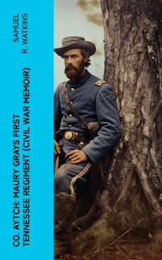 co. aytch: maury grays first tennessee regiment (civil war memoir) (ebook)-samuel r. watkins-4066339558199