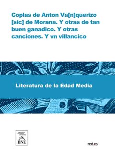 coplas de anton va[n]querizo [sic] de morana. y otras de tan buen ganadico. y otras canciones. y vn villancico (ebook)-felipe de junta-4099995493399